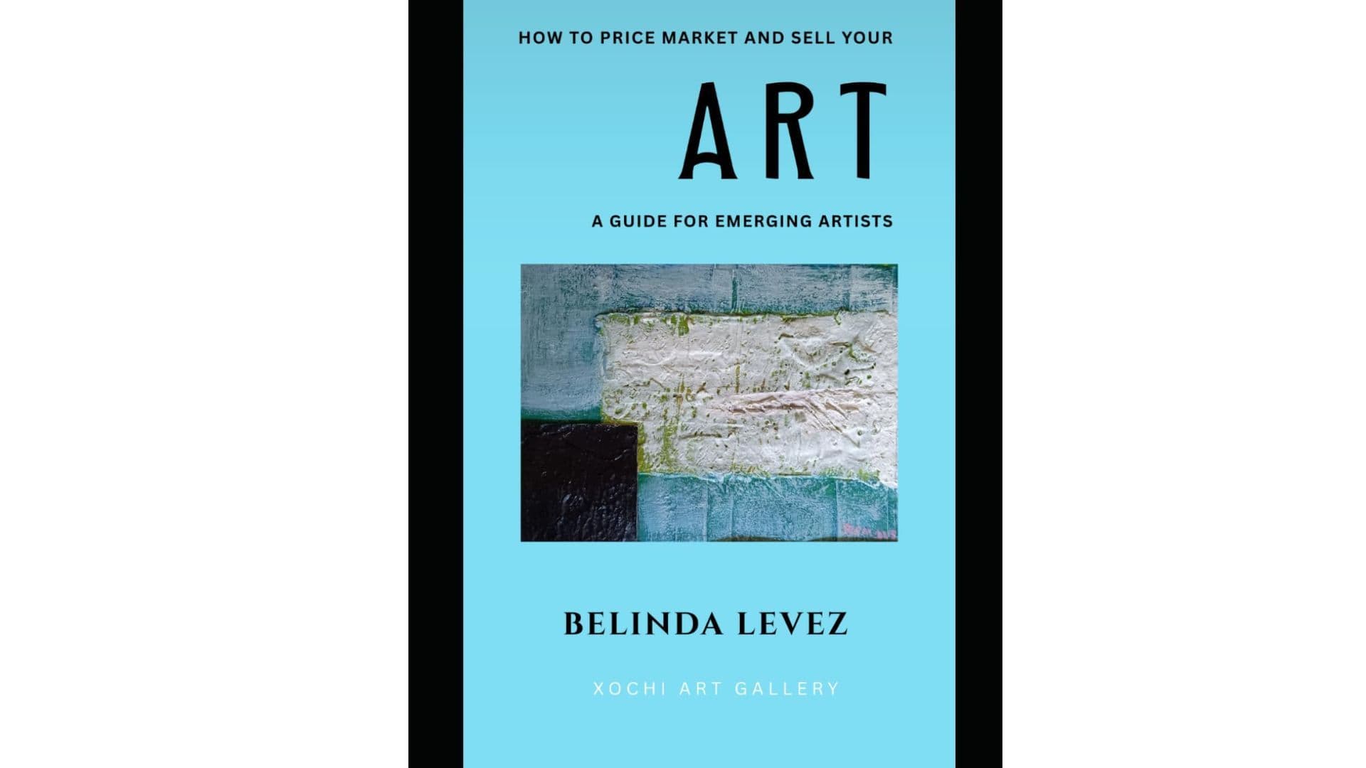 Turning Passion Into Profit: An Essential Guide for Emerging Artists